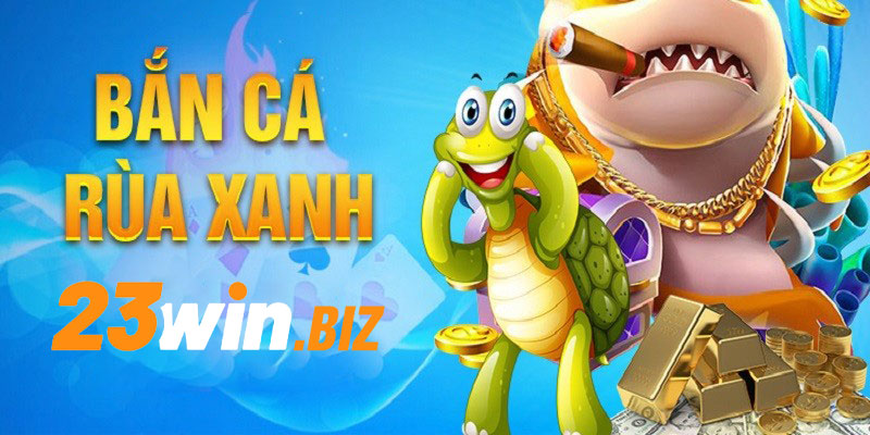 Bắn cá rùa xanh 23Win